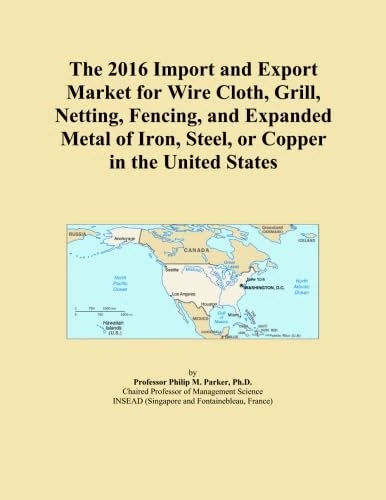The 2016 Import and Export Market for Wire Cloth, Grill, Netting, Fencing, and Expanded Metal of Iron, Steel, or Copper in the United States