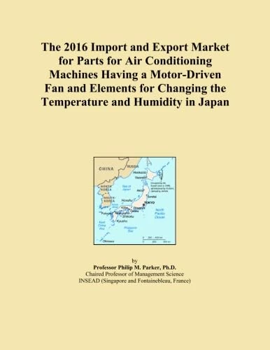 The 2016 Import and Export Market for Parts for Air Conditioning Machines Having a Motor-Driven Fan and Elements for Changing the Temperature and Humidity in Japan