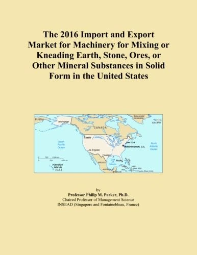 The 2016 Import and Export Market for Machinery for Mixing or Kneading Earth, Stone, Ores, or Other Mineral Substances in Solid Form in the United States