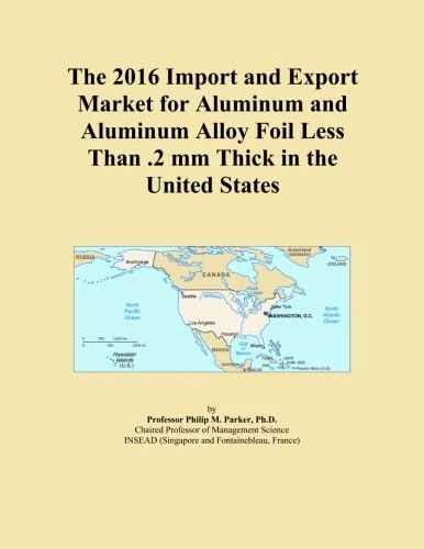 The 2016 Import and Export Market for Aluminum and Aluminum Alloy Foil Less Than .2 mm Thick in the United States