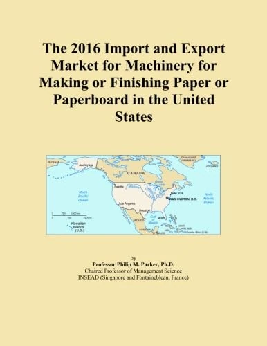 The 2016 Import and Export Market for Machinery for Making or Finishing Paper or Paperboard in the United States
