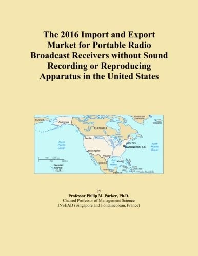 The 2016 Import and Export Market for Portable Radio Broadcast Receivers without Sound Recording or Reproducing Apparatus in the United States