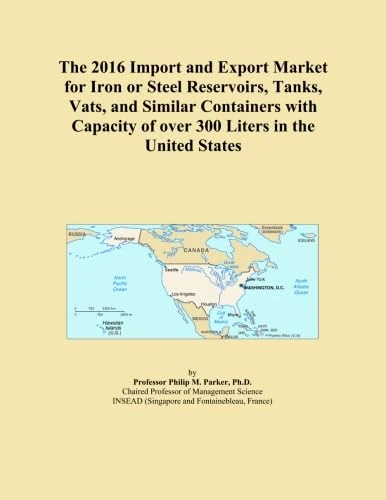 The 2016 Import and Export Market for Iron or Steel Reservoirs, Tanks, Vats, and Similar Containers with Capacity of over 300 Liters in the United States