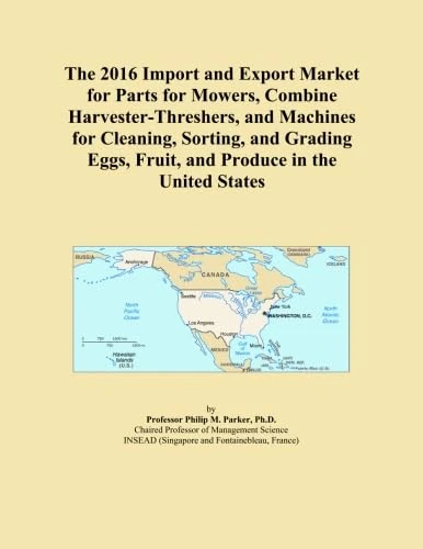 The 2016 Import and Export Market for Parts for Mowers, Combine Harvester-Threshers, and Machines for Cleaning, Sorting, and Grading Eggs, Fruit, and Produce in the United States