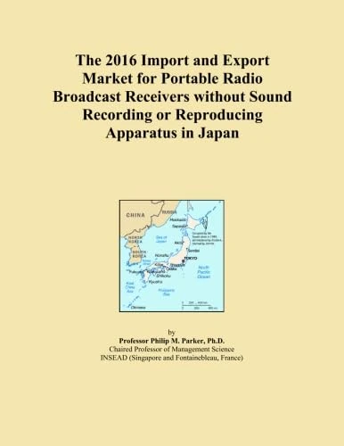 The 2016 Import and Export Market for Portable Radio Broadcast Receivers without Sound Recording or Reproducing Apparatus in Japan