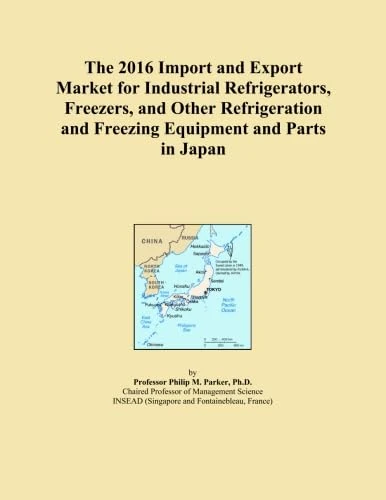 The 2016 Import and Export Market for Industrial Refrigerators, Freezers, and Other Refrigeration and Freezing Equipment and Parts in Japan