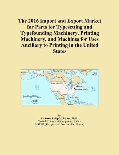 The 2016 Import and Export Market for Parts for Typesetting and Typefounding Machinery, Printing Machinery, and Machines for Uses Ancillary to Printing in the United States