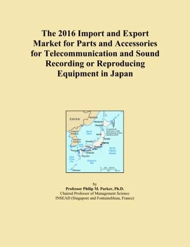 The 2016 Import and Export Market for Parts and Accessories for Telecommunication and Sound Recording or Reproducing Equipment in Japan