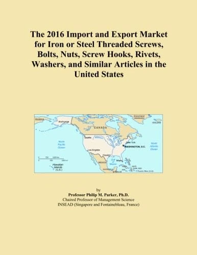 The 2016 Import and Export Market for Iron or Steel Threaded Screws, Bolts, Nuts, Screw Hooks, Rivets, Washers, and Similar Articles in the United States