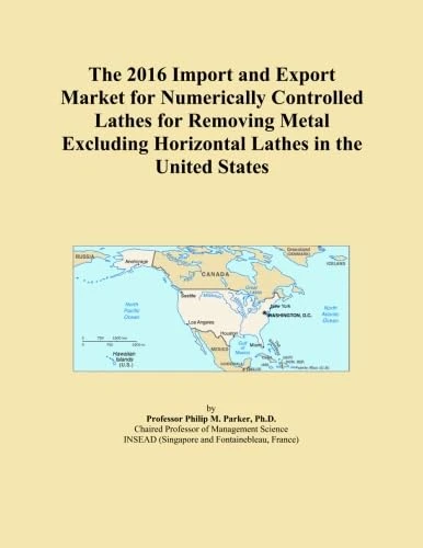 The 2016 Import and Export Market for Numerically Controlled Lathes for Removing Metal Excluding Horizontal Lathes in the United States
