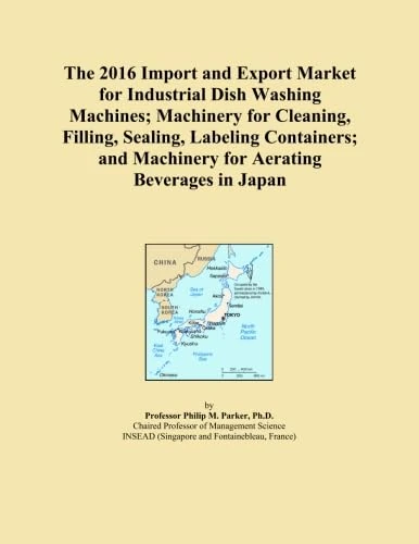 The 2016 Import and Export Market for Industrial Dish Washing Machines; Machinery for Cleaning, Filling, Sealing, Labeling Containers; and Machinery for Aerating Beverages in Japan