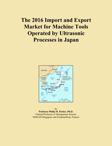 The 2016 Import and Export Market for Machine Tools Operated by Ultrasonic Processes in Japan