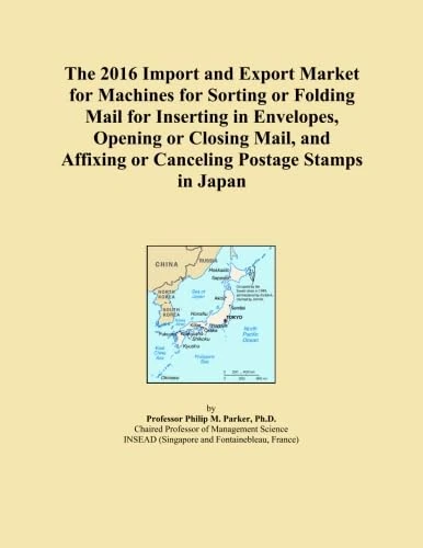 The 2016 Import and Export Market for Machines for Sorting or Folding Mail for Inserting in Envelopes, Opening or Closing Mail, and Affixing or Canceling Postage Stamps in Japan