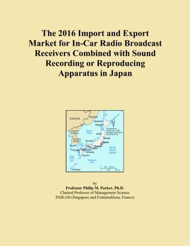 The 2016 Import and Export Market for In-Car Radio Broadcast Receivers Combined with Sound Recording or Reproducing Apparatus in Japan