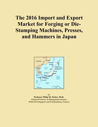 The 2016 Import and Export Market for Forging or Die-Stamping Machines, Presses, and Hammers in Japan