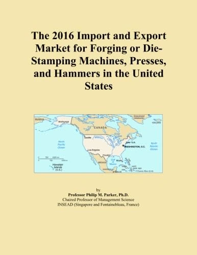 The 2016 Import and Export Market for Forging or Die-Stamping Machines, Presses, and Hammers in the United States