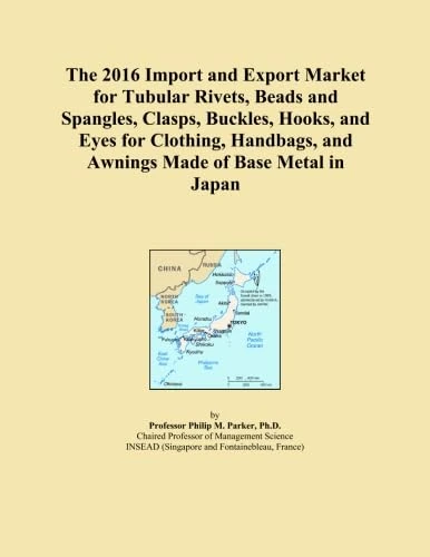 The 2016 Import and Export Market for Tubular Rivets, Beads and Spangles, Clasps, Buckles, Hooks, and Eyes for Clothing, Handbags, and Awnings Made of Base Metal in Japan