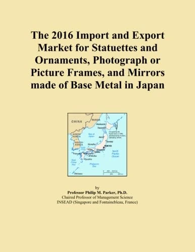 The 2016 Import and Export Market for Statuettes and Ornaments, Photograph or Picture Frames, and Mirrors made of Base Metal in Japan