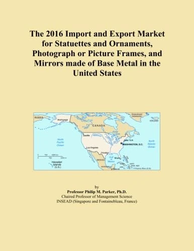 The 2016 Import and Export Market for Statuettes and Ornaments, Photograph or Picture Frames, and Mirrors made of Base Metal in the United States