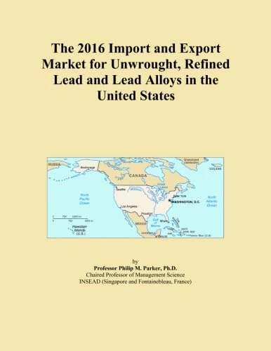 The 2016 Import and Export Market for Unwrought, Refined Lead and Lead Alloys in the United States