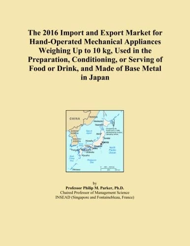 The 2016 Import and Export Market for Hand-Operated Mechanical Appliances Weighing Up to 10 kg, Used in the Preparation, Conditioning, or Serving of Food or Drink, and Made of Base Metal in Japan