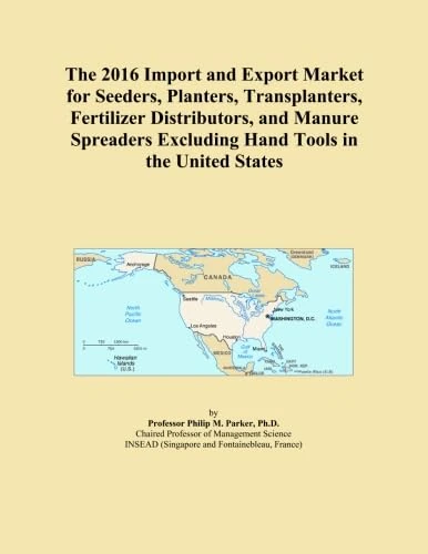 The 2016 Import and Export Market for Seeders, Planters, Transplanters, Fertilizer Distributors, and Manure Spreaders Excluding Hand Tools in the United States
