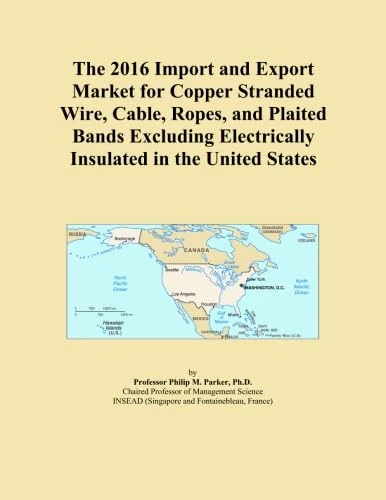 The 2016 Import and Export Market for Copper Stranded Wire, Cable, Ropes, and Plaited Bands Excluding Electrically Insulated in the United States