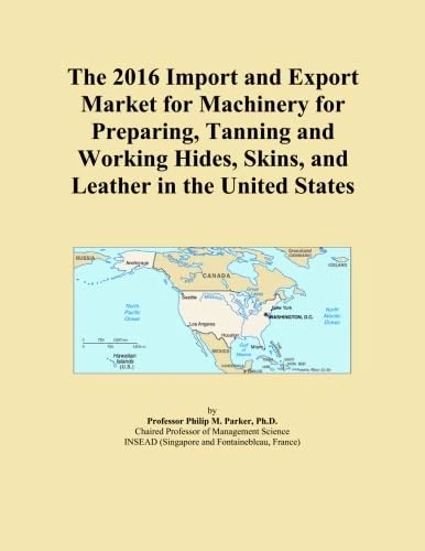 The 2016 Import and Export Market for Machinery for Preparing, Tanning and Working Hides, Skins, and Leather in the United States