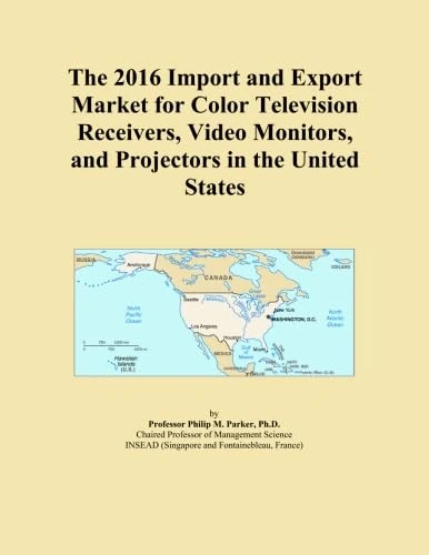 The 2016 Import and Export Market for Color Television Receivers, Video Monitors, and Projectors in the United States