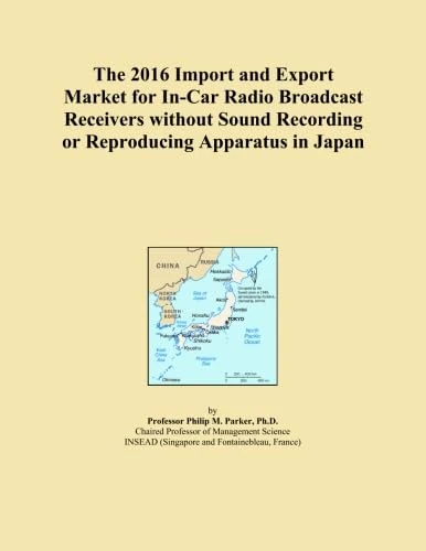 The 2016 Import and Export Market for In-Car Radio Broadcast Receivers without Sound Recording or Reproducing Apparatus in Japan