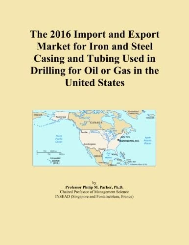 The 2016 Import and Export Market for Iron and Steel Casing and Tubing Used in Drilling for Oil or Gas in the United States