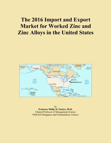 The 2016 Import and Export Market for Worked Zinc and Zinc Alloys in the United States