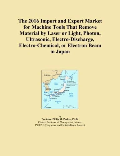 The 2016 Import and Export Market for Machine Tools That Remove Material by Laser or Light, Photon, Ultrasonic, Electro-Discharge, Electro-Chemical, or Electron Beam in Japan