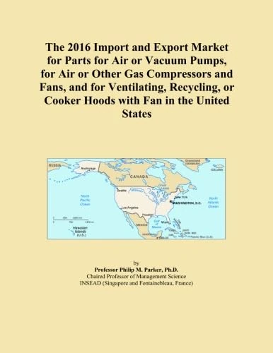 The 2016 Import and Export Market for Parts for Air or Vacuum Pumps, for Air or Other Gas Compressors and Fans, and for Ventilating, Recycling, or Cooker Hoods with Fan in the United States