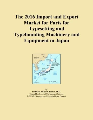 The 2016 Import and Export Market for Parts for Typesetting and Typefounding Machinery and Equipment in Japan