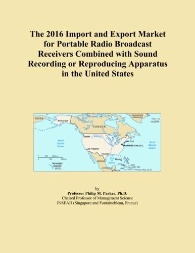 The 2016 Import and Export Market for Portable Radio Broadcast Receivers Combined with Sound Recording or Reproducing Apparatus in the United States