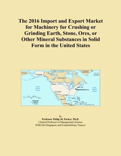 The 2016 Import and Export Market for Machinery for Crushing or Grinding Earth, Stone, Ores, or Other Mineral Substances in Solid Form in the United States