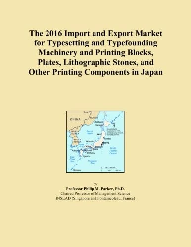 The 2016 Import and Export Market for Typesetting and Typefounding Machinery and Printing Blocks, Plates, Lithographic Stones, and Other Printing Components in Japan