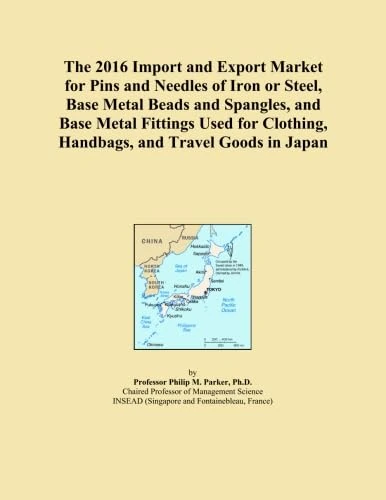 The 2016 Import and Export Market for Pins and Needles of Iron or Steel, Base Metal Beads and Spangles, and Base Metal Fittings Used for Clothing, Handbags, and Travel Goods in Japan