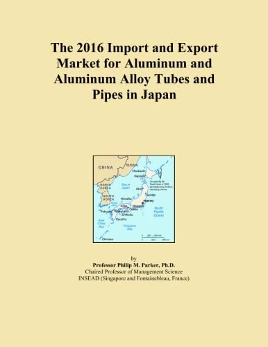 The 2016 Import and Export Market for Aluminum and Aluminum Alloy Tubes and Pipes in Japan
