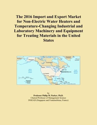 The 2016 Import and Export Market for Non-Electric Water Heaters and Temperature-Changing Industrial and Laboratory Machinery and Equipment for Treating Materials in the United States