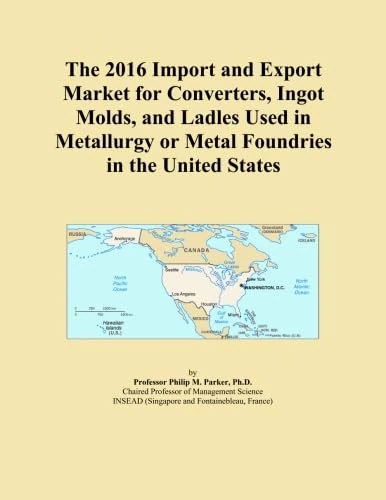 The 2016 Import and Export Market for Converters, Ingot Molds, and Ladles Used in Metallurgy or Metal Foundries in the United States
