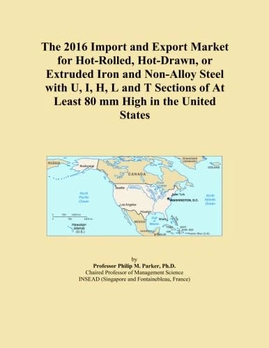 The 2016 Import and Export Market for Hot-Rolled, Hot-Drawn, or Extruded Iron and Non-Alloy Steel with U, I, H, L and T Sections of At Least 80 mm High in the United States