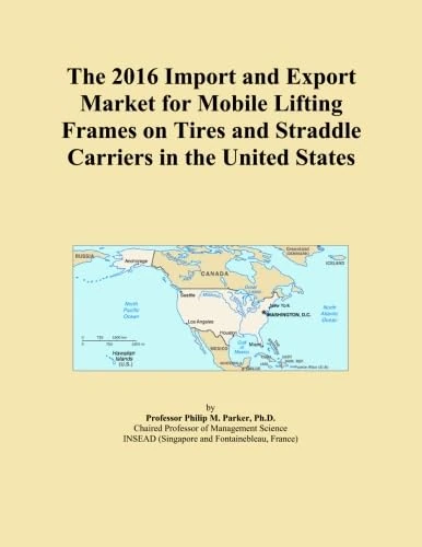 The 2016 Import and Export Market for Mobile Lifting Frames on Tires and Straddle Carriers in the United States