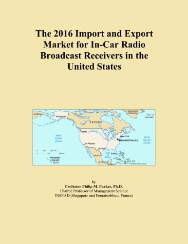 The 2016 Import and Export Market for In-Car Radio Broadcast Receivers in the United States