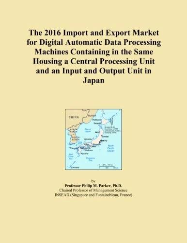 The 2016 Import and Export Market for Digital Automatic Data Processing Machines Containing in the Same Housing a Central Processing Unit and an Input and Output Unit in Japan