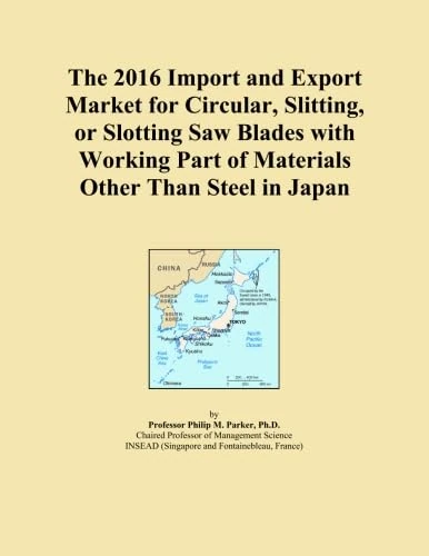 The 2016 Import and Export Market for Circular, Slitting, or Slotting Saw Blades with Working Part of Materials Other Than Steel in Japan