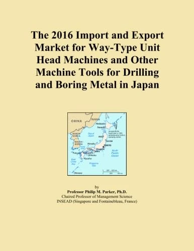 The 2016 Import and Export Market for Way-Type Unit Head Machines and Other Machine Tools for Drilling and Boring Metal in Japan