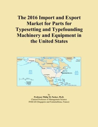 The 2016 Import and Export Market for Parts for Typesetting and Typefounding Machinery and Equipment in the United States
