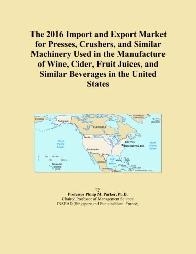 The 2016 Import and Export Market for Presses, Crushers, and Similar Machinery Used in the Manufacture of Wine, Cider, Fruit Juices, and Similar Beverages in the United States